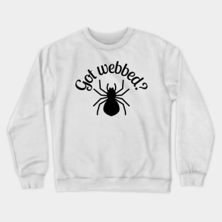 got webbed? Crewneck Sweatshirt